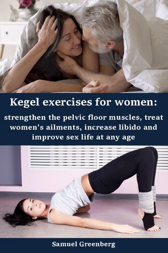 Kegel exercises for women: strengthen the pelvic floor muscles, treat women's ailments, increase libido and improve sex life at any age