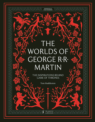 The Worlds of George RR Martin: The Inspirations Behind Game of Thrones