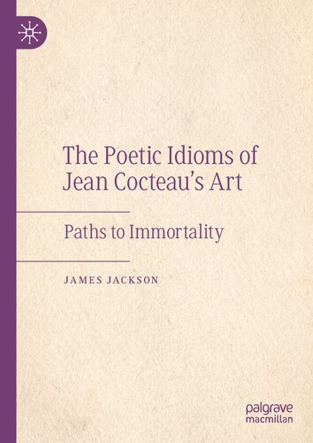 The Poetic Idioms of Jean Cocteau’s Art: Paths to Immortality