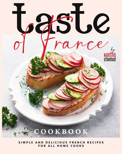 Taste of France Cookbook: Simple and Delicious French Recipes for All Home Cooks