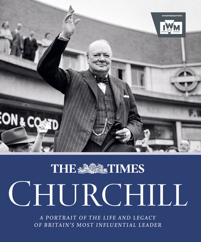 The Times Churchill: A Portrait of the Life and Legacy of Britain's Most Influential Ruler