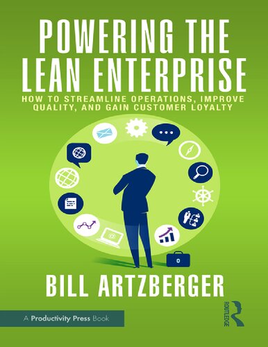 Powering the Lean Enterprise How to Streamline Operations, Improve Quality, and Gain Customer Loyalty