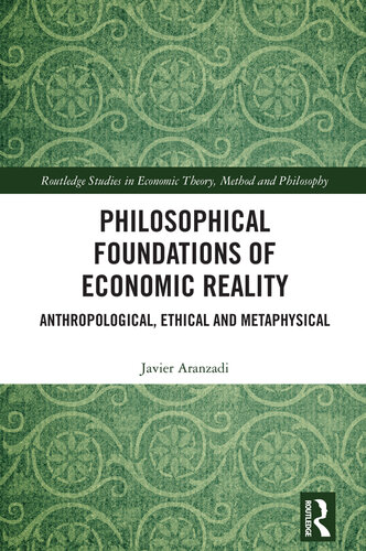 Philosophical Foundations of Economic Reality; Anthropological, Ethical and Metaphysical