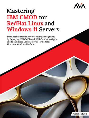 Mastering IBM CMOD for RedHat Linux and Windows 11 Servers: Effortlessly Streamline Your Content Management by Deploying IBM CMOD With IBM Content Navigator and Filenet Fixed Content Device for Red Hat Linux and Windows Platforms