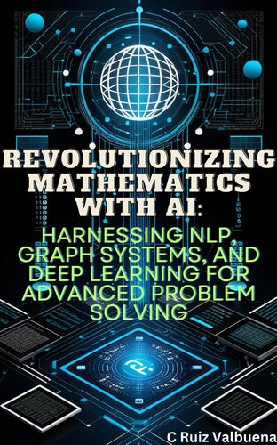 Revolutionizing Mathematics with AI:: Harnessing NLP, Graph Systems, and Deep Learning for Advanced Problem Solving