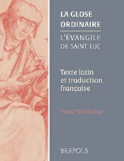 La glose ordinaire. L’Évangile de saint Luc: Texte latin et traduction française