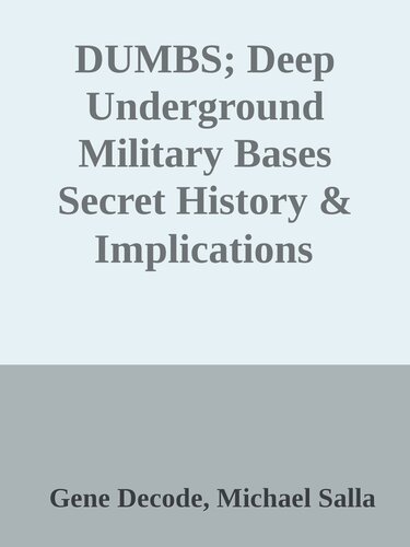 DUMBS; Deep Underground Military Bases Secret History & Implications