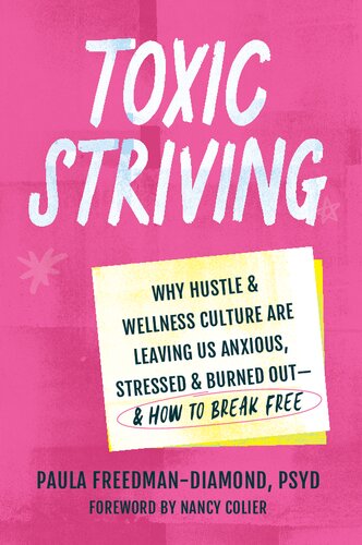 Toxic Striving: Why Hustle and Wellness Culture Are Leaving Us Anxious, Stressed, and Burned Out―and How to Break Free