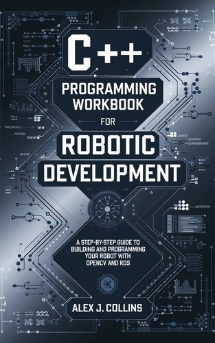 C++ Programming workbook for Robotic Development: A Step-by-Step Guide to Building and Programming your Robot with OpenCV and ROS