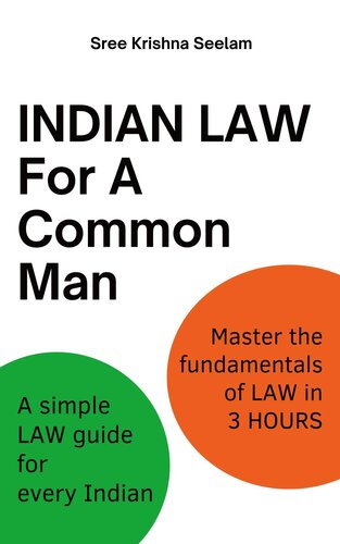 Indian Law For A Common Man: A simple Law guide for every Indian. Master the fundamentals of Law in 3 hours.