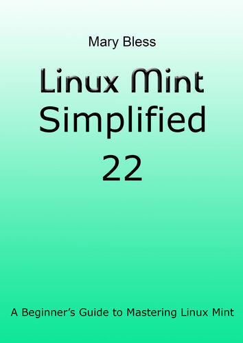 Linux Mint Simplified 22: A Beginner’s Guide to Mastering Linux Mint