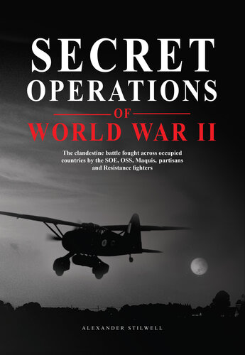 Secret Operations of World War II: The clandestine battle fought across occupied countries by the SOE, OSS, Maquis, partisans and Resistance fighters