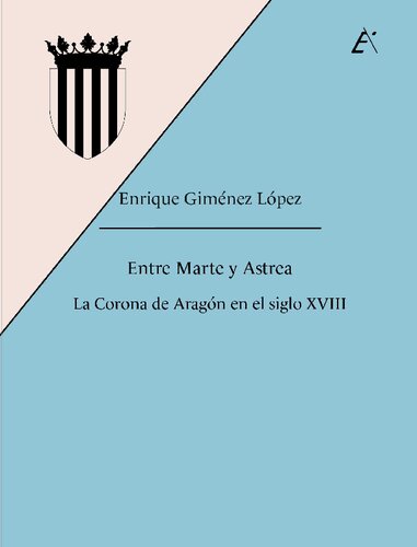 Entre Marte y Astrea. La Corona de Aragón en el siglo XVIII