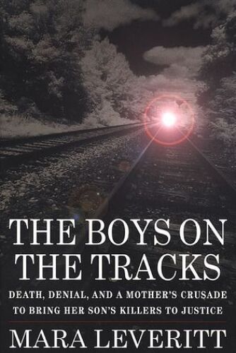 The Boys on the Tracks : Death, Denial, and a Mother's Crusade to Bring her Son's Killers to Justice
