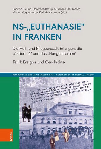 NS-„Euthanasie“ in Franken: Die Heil- und Pflegeanstalt Erlangen, die „Aktion T4“ und das „Hungersterben“. Teil 1: Ereignis und Geschichte