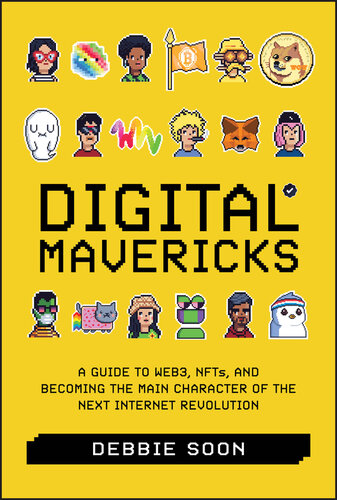 Digital Mavericks : A Guide to Web3, NFTs, and Becoming the Main Character of the Next Internet Revolution