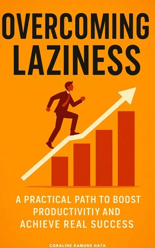 Overcoming Laziness - A Practical Path To Boost Productivity and Archieve Real Success