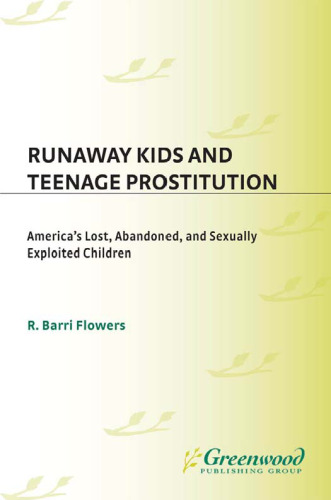 Runaway Kids and Teenage Prostitution: America's Lost, Abandoned, and Sexually Exploited Children (Contributions in Criminology and Penology)