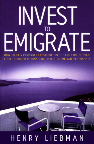 Invest to Emigrate: How to Gain Permanent Residence in the Country of Your Choice Through International Invest-To-Emigrate Programmes