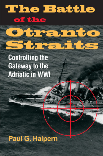 The Battle of the Otranto Straits: Controlling the Gateway to the Adriatic in World War I (Twentieth Century Battles)