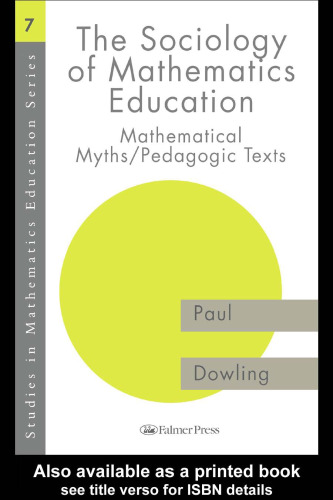 The Sociology of Mathematics Education: Mathematical Myths, Pedagogic Texts