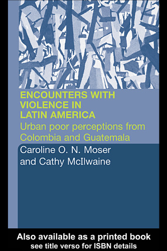 Encounters with Violence in Latin America: Urban Poor Perceptions from Colombia and Guatemala