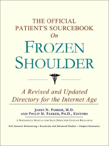 The Official Patient's Sourcebook on Frozen Shoulder: A Revised and Updated Directory for the Internet Age