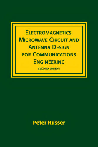 Electromagnetics, Microwave Circuit, And Antenna Design for Communications Engineering, Second Edition (Artech House Antennas and Propagation Library)