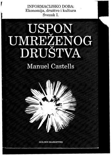 Informacijsko doba: Ekonomija, Drustvo i Kultura; Svezak I Uspon umrezenog drustva