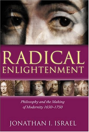 Radical Enlightenment: Philosophy and the Making of Modernity 1650-1750