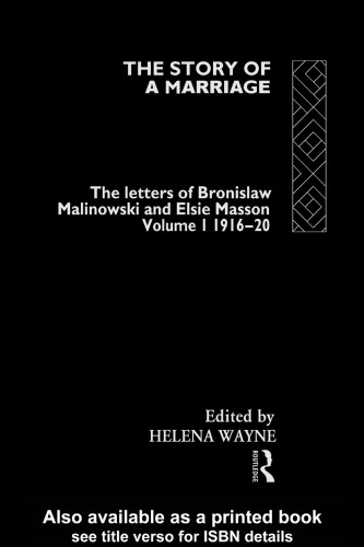 The Story of a Marriage: The Letters of Bronislaw Malinowski and Elsie Masson, Vol. 1: 1916-20