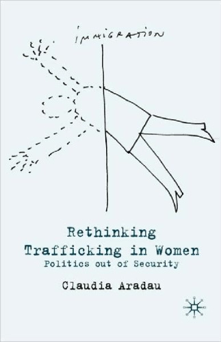 Rethinking Trafficking in Women: Politics Out of Security