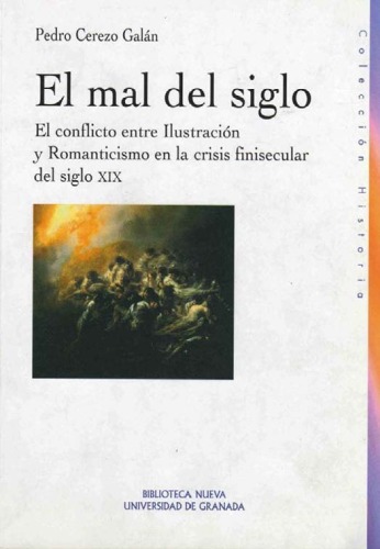 El Mal del Siglo: El Conflicto Entre Ilustracion y Romanticismo En La Crisis Finisecular del Siglo XIX (Coleccion Historia Biblioteca Nueva)