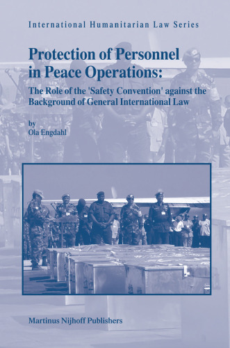 Protection of Personnel in Peace Operations - The Role of the 'Safety Convention' against the Background of General International Law