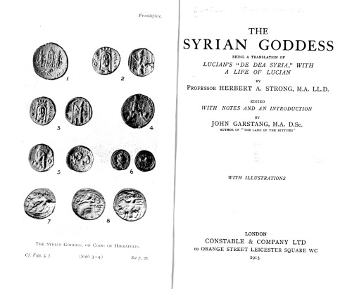 The Syrian Goddess - Being a Translation of Lucian's ''De Dea Syria'' - With a Life of Lucian by Herbert A. Strong