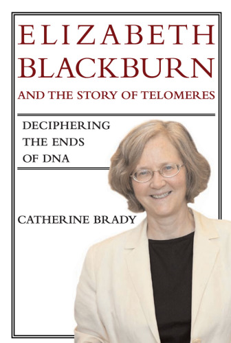 Elizabeth Blackburn and the Story of Telomeres: Deciphering the Ends of DNA