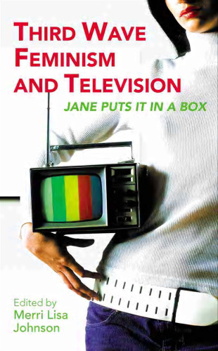 Third Wave Feminism and Television: Jane Puts It in a Box (Reading Contemporary Television)