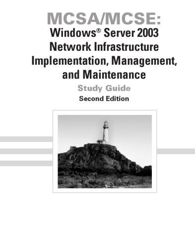 MCSA MCSE: Windows Server 2003 Network Infrastructure Implementation, Management, and Maintenance Study Guide: Exam 70-291, 2nd Edition