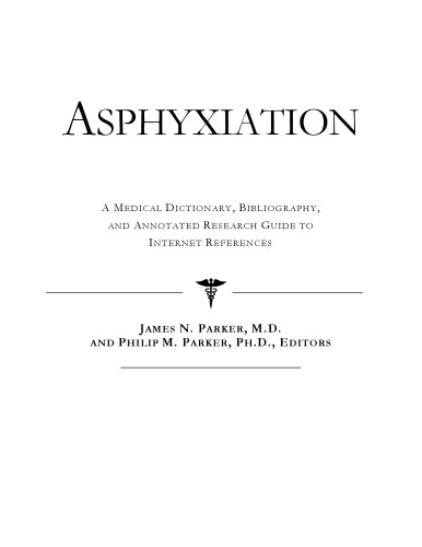 Asphyxiation: A Medical Dictionary, Bibliography, And Annotated Research Guide To Internet References