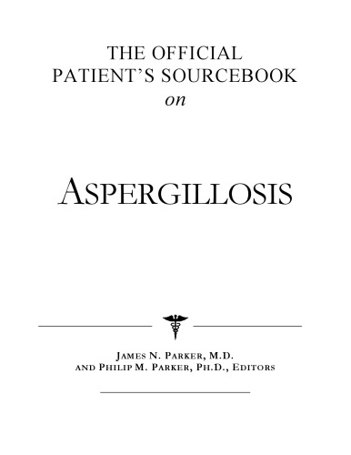 The Official Patient's Sourcebook on Aspergillosis: A Revised and Updated Directory for the Internet Age