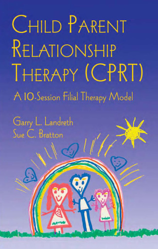 Child Parent Relationship Therapy (CPRT): A 10-Session Filial Therapy Model