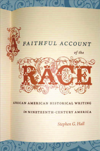 A Faithful Account of the Race: African American Historical Writing in Nineteenth-Century America