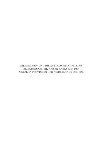 Die Kirchen- Und Die Antireformatorische Religionspolitik Kaiser Karls V. In Den Siebzehn Provinzen Der Niederlande 1515-1555 (Brill's Series in Church History)