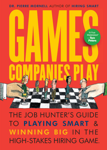 Games Companies Play: The Job Hunter's Guide to Playing Smart & Winning Big in the High-Stakes Hiring Game