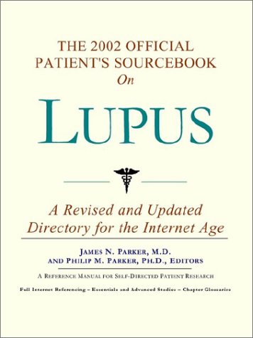 The 2002 Official Patient's Sourcebook on Lupus: A Revised and Updated Directory for the Internet Age