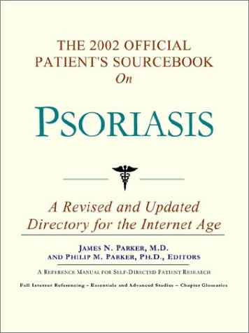 The 2002 Official Patient's Sourcebook on Psoriasis: A Revised and Updated Directory for the Internet Age