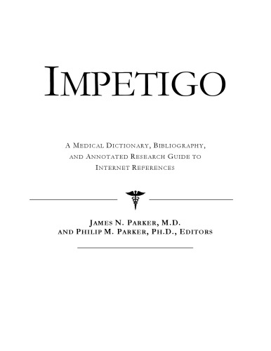 Impetigo - A Medical Dictionary, Bibliography, and Annotated Research Guide to Internet References