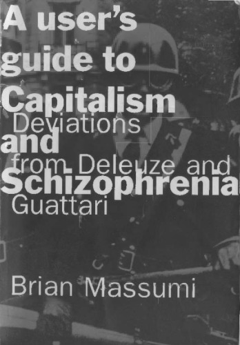 A User's Guide to Capitalism and Schizophrenia: Deviations from Deleuze and Guattari