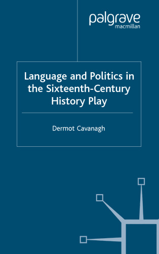 Language and Politics in the Sixteenth-Century History Play (Early Modern Literature in History)