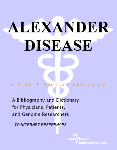 Alexander Disease - A Bibliography and Dictionary for Physicians, Patients, and Genome Researchers